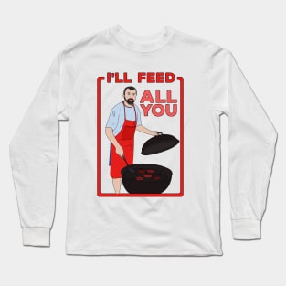 I'll Feed All You Long Sleeve T-Shirt